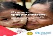 Myanmar Epilepsy Initiative - searo.who.int · support and Nazneen Anwar, Regional Adviser for Mental Health, WHO South-East Asia Regional Office. Thanks to the leadership provided