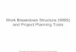 Work Breakdown Structure (WBS) and Project Planning Toolscallen58/501/501WBSandProjectPlanning... · Work Breakdown Structure (WBS) and Project Planning Tools ... The basic idea of