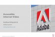 Accessible Internet Video - Adobe Blogs | Welcome to Adobe…blogs.adobe.com/.../assets/AccessibleInternetVideo_CSUN2008.pdf · What is Needed? Captions Subtitles Full screen captions/subtitles
