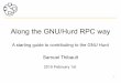 Along the GNU/Hurd RPC way - Previous FOSDEM Editions · Along the GNU/Hurd RPC way ... Just need to use what's provided by the admin, e.g. ... Let's now look for the server side