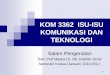 KOM 3363 ISU-ISU KOMUNIKASI DAN TEKNOLOGI · ini membincangkan perkembangan terkini dalam bidang teknologi telekomunikasi dan aplikasi teknologi telekomunikasi dalam penyiaran, bidang