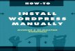 How to Install - ithemes.com · How to Install WordPress Manually _____ Creating Your Database & User The first thing you’ll need to do is create your database and user in your