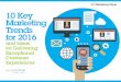 10 Key Marketing Trends for 2016 - Smartcommsmartcomm.net.au/.../2016/11/ibm_10-key-marketing-trends-for-2016.pdf · 10 Key Marketing Trends for 2016 and Ideas for Delivering Exceptional
