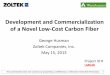 Development and Commercialization of a Novel Low-Cost ... fileDevelopment and Commercialization of a Novel Low-Cost Carbon Fiber George Husman Zoltek Companies, Inc. May 15, 2013 