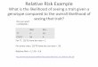 Relative Risk Example - Stanford University · Relative Risk Example What is the likelihood of seeing a trait given a genotype compared to the overall likelihood of seeing that trait?