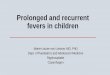 Prolonged and recurrent fevers in children - DIP · PDF fileProlonged and recurrent fevers in children _____ Marie-Louise von Linstow, MD, PhD Dept. of Paediatrics and Adolescent Medicine