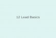 12 Lead Basics - prehospitalmedicine.ca · 12 Lead Basics. Objectives • Coronary Artery Anatomy • What the Leads See • Lead Placement ... • Left Anterior Descending and Circumflex