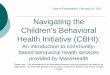 Navigating the Children’s Behavioral Health Initiative (CBHI) 2012 02 Family... · Children’s Behavioral Health Initiative (CBHI) {A MassHealth initiative that arose from a lawsuit