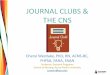 JOURNAL CLUBS & THE CNScacns.org/wp-content/uploads/2018/09/CACNS-JournalClubs.pdf · JOURNAL CLUBS & THE CNS Cheryl Westlake, PhD,RN, ACNS-BC, FHFSA, FAHA, FAAN. Professor, Doctoral