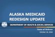 ALASKA MEDICAID REDESIGN UPDATE - dhss. Medicaid Redesign . Behavioral Health Redesign . The Healthy