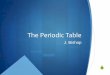 The Periodic Table - sjacksonpinecrest.weebly.com · History of the Periodic Table Henry Moseley: Modern Periodic Table SPut elements in order by atomic number
