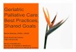 Geriatric Palliative Care: Best Practices, Shared Goals · Geriatric Palliative Care: Best Practices, Shared Goals Marie Bakitas, DNSc, ARNP Post-Doctoral Fellow Yale University Nurse