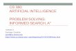 CS 380: ARTIFICIAL INTELLIGENCE PROBLEM SOLVING: INFORMED ...santi/teaching/2013/CS380/slides/CS380...Clarification • Repeated-state checking: • When the search state is a graph