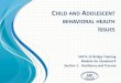 CHILD AND ADOLESCENT BEHAVIORAL HEALTH ISSUES - …pnsas.org/Portals/1/Uploaded Files/SAPbridgetraining-module4-sec1.pdf · CHILD AND ADOLESCENT BEHAVIORAL HEALTH ISSUES SAP K-12