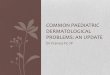Common paediatric dermatological problems: an update files/Common Paediatric...dermatitis, psoriasis, chronic urticaria, keratosis pilaris, milia etc. Common Paediatric Dermatological