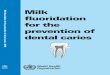 Milk · WHO Library Cataloguing-in-Publication Data J Bánóczy, PE Petersen, AJ Rugg-Gunn (Editors). Milk fluoridation for the prevention of dental caries