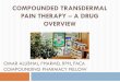 COMPOUNDED TRANSDERMAL PAIN THERAPY A DRUG … · omar allibhai, pharmd, rph, faca compounding pharmacy fellow compounded transdermal pain therapy – a drug overview