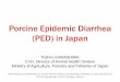 Porcine Epidemic Diarrhea (PED) in Japan - USDA · Porcine Epidemic Diarrhea (PED) in Japan. Toshiro KAWASHIMA . CVO, Director of Animal Health Division . Ministry of Agriculture,