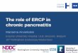 The role of ERCP in chronic pancreatitis - Nottingham ... · The role of ERCP in chronic pancreatitis Marianna Arvanitakis Erasme University Hospital, ULB, Brussels, Belgium ... Multiple