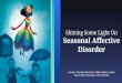 Disorder Seasonal Affective - Wiki · Shining Some Light On Seasonal Affective Disorder Group 5: Manika Bhandari, Malika Bhola, Rucha Desai, Dhruvika Joshi, Abir Shamim