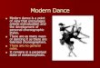 Modern Dance - CHAPA MIDDLE SCHOOL DANCE - .Modern Dance Modern dance is a point of view that encourages