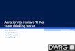 Aeration to remove THMs from drinking water - OWWA · Aeration to remove THMs from drinking water . Ron Hofmann . Susan Andrews . Arash Zamyadi . Hong Zhang