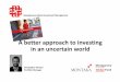 A Better Approach to Investing in an Uncertain Worldheathcoteinvestment.com/wp-content/uploads/2014/07/... · 2017-03-13 · A better approach to investing in an uncertain world 