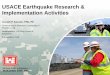 USACE Earthquake Research & Implementation Activities · US Army Corps of Engineers BUILDING STRONG ® USACE Earthquake Research & Implementation Activities Joseph P. Koester, PhD,