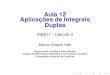Aula 12 Aplicações de Integrais Duplasvalle/Teaching/MA211/Aula12.pdf · Na aula de hoje, outras aplicações das integrais duplas. Entre elas: I Densidade de massa; ... Finalmente,