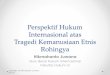 Perspektif Hukum Internasional atas Tragedi Kemanusiaan ...magisterhukum.fh.unsri.ac.id/userfiles/file/Tragedi Rohingya dan Ikhtiar Menghentikan... · Sekretaris Jenderal PBB, Antonio