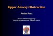 Upper Airway Obstruction - Stellenbosch University · resulting from an upper airway obstruction • Merit investigation in every case. Introduction ... – Share common pathway:
