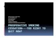 PREOPERATIVE SMOKING CESSATION‐‐‐TOO RISKY TO … · Smoking and POPCPOPC s’s OllOverall, smokkers have an eltdlevated ratte off POPC (OR 1.26, 95% CI 1.01‐1.56)1 Foor abdoabdo