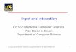 Input and Interaction - College of Computing & Informaticsdavid/Classes/ICG/Lectures... · 2017-02-15 · Input and Interaction CS 537 Interactive Computer Graphics ... • Event-driven