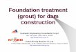 Foundation treatment (grout) for dam construction - VNCOLD Dam 02_20_04_08/KOKEN... · Introduction zDefinition of grout Injection of a cement based material to fill cracks or clearance-Rock