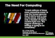 The Need For Computing - Linux Clusters Institute · more computing power to ... 07-2001 01-2002 05-2002 10-2001 11-2001 06-2002 HGSC (UCSC) 06-2000 07-2000 ... Oligo Chip Design