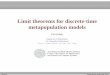 Limit theorems for discrete-time metapopulation models · Limit theorems for discrete-time metapopulation models Phil Pollett ... AUSTRALIAN RESEARCH COUNCIL Centre of Excellence