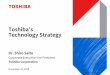 Toshiba’s Technology Strategy pressure sensors, RIG (rate integrating gyroscope), and ULP gyro © 2018 Toshiba Corporation 3 Research& Development Policy Research & Development Investment