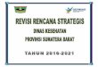 Revisi Rencana Strategis Dinas Kesehatan Provinsi Sumatera ...ppid.pasamankab.go.id/files/20190210175645.pdf · lintas sektoral serta mendorong peran serta aktif masyarakat agar kegiatan