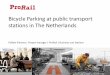 Bicycle Parking at public transport stations in The ... · PDF fileBicycle Parking at public transport stations in The Netherlands ... Bicycle the Netherlands 2. ProRail? 3. Bicycle