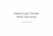 Digital Logic Design ENEE 244-010x - ece.umd.edudanadach/ENEE_244_Fall_15/lec_14_notes.pdf · •Process is known as demultiplexing. ... •This process is known as multiplexing