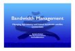 bandwidth management - nsrc.org .Limited Bandwidth â€¢ Satellite bandwidth is expensive â€¢ Oversubscription