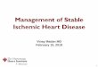 Management of Stable Ischemic Heart Disease Heart Disease (Coronary Heart Disease) • Results from inadequate blood supply to the myocardium, usually as a result of obstructive coronary