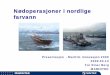 Nødoperasjoner i nordlige farvann - Maritim innovasjon innovasjon 2009... · USCG helikopter styret i sjøen da det hentet de siste 7 besetningsmedlemmene, 6 av disse omkom. MARINTEK