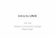 CIS 118 Intro to UNIX - Oakton Community College 118 Intro to UNIX.pdf · program called the shell. The shell is a command line interpreter (CLI). It interprets the commands the user