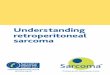 Understanding retroperitoneal sarcoma · About this booklet This booklet is aimed at anyone who has been diagnosed with a retroperitoneal sarcoma. It explains what retroperitoneal