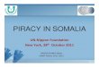 PIRACY IN SOMALIA - static.un.org filedocuments of Piracy UNCLOS Articles 100-107 SUA UNSCR Res. 1816 Res. 1838 Res. 1846 ... • Pressuring and disrupting the flow of finance (Hawalah