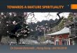 TOWARDS A MATURE SPIRITUALITY 1 - ranzcp.org 2018/Davide... · Spiritual rebirth without having to firstendure spiritual death New Age tends to find its spiritual experiences “away”