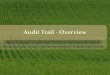 Audit Trail - Overview · Audit Trail - Overview ... Audit Trail: Documentation that is sufficient to determine the source, transfer of ownership, and transportation of any agricultural