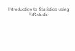 Introduction to Statistics using R/Rstudiohpc.ilri.cgiar.org/beca/training/AdvancedBFX2017/Statistics/R_RStudio.pdf · RStudio •RStudio provides a nice work environment because