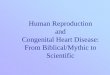 Human Reproduction and Congenital Heart Disease: From ...heart.ucla.edu/workfiles/Adult_Congenital/Humanreproductionandchd.pdf · Congenital Heart Disease: From Biblical/Mythic to
